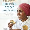 Nadiya's British Food Adventure: Beautiful British recipes with a twist, from the Bake Off winner & bestselling author of Time to Eat