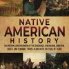 Native American History: An Enthralling Overview of the Cherokee, Chickasaw, Choctaw, Creek, and Seminole Tribes along with the Trail of Tears (Exploring the Past)