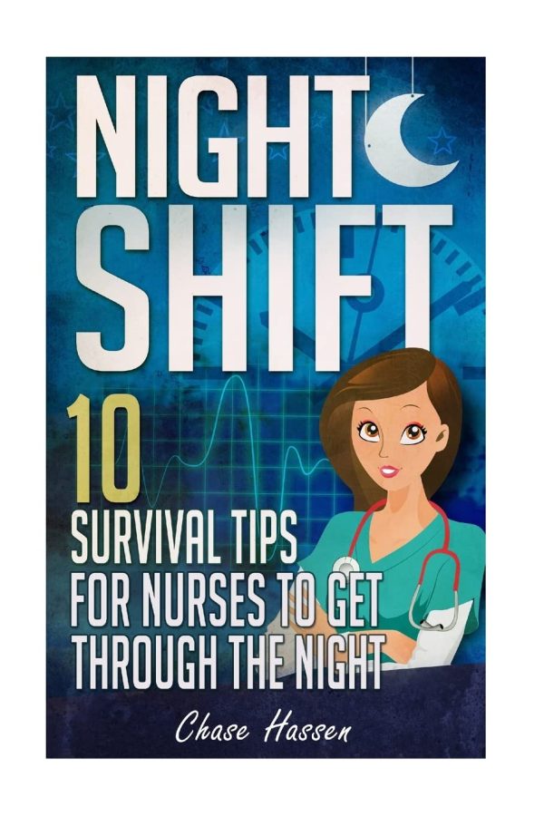 Night Shift: 10 Survival Tips for Nurses to Get Through the Night!: Volume 1 (Licensed Practical Nurse LPN, RN Registered Nurse, CNA | NAC Certified ... NA Nurse Anesthetist,...