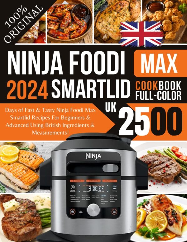 Ninja Foodi Max Cookbook 2024 UK: 2500 Days of Fast & Tasty Ninja Foodi Max Smartlid Recipes For Beginners & Advanced Using British Ingredients & Measurements!
