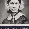 Notes on Nursing: What It Is, and What It Is Not by Florence Nightingale