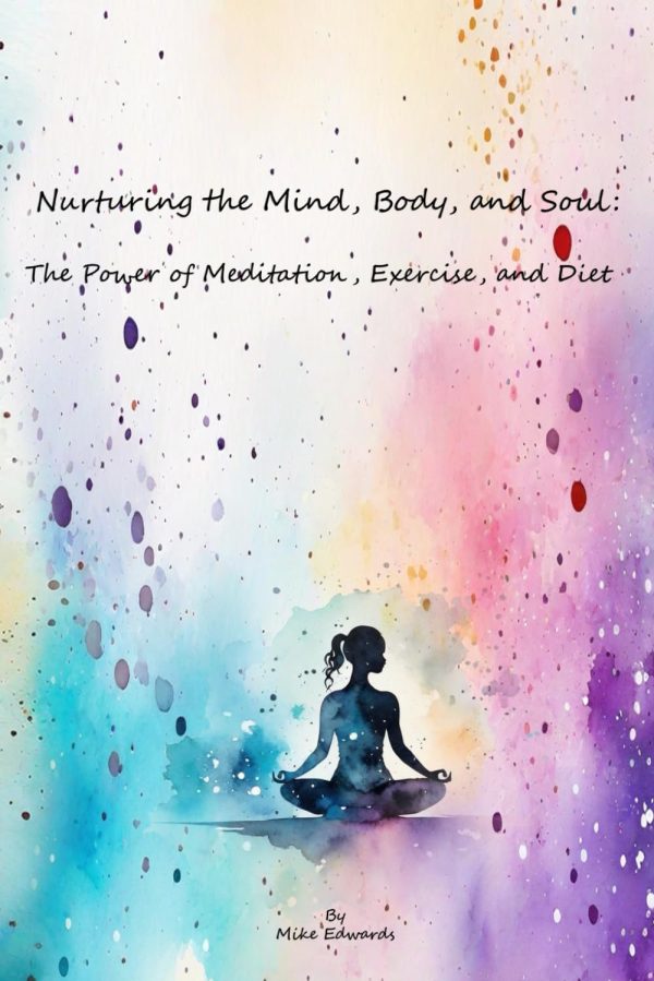 Nurturing the Mind, Body, and Soul: The Power of Meditation, Exercise, and Diet