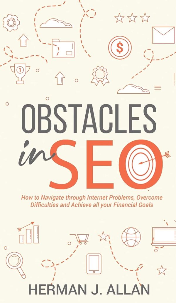 OBSTACLES in SEO: How to Navigate through Internet Problems, Overcome Difficulties and Achieve all your Financial Goals (3) (The Seo Secrets)