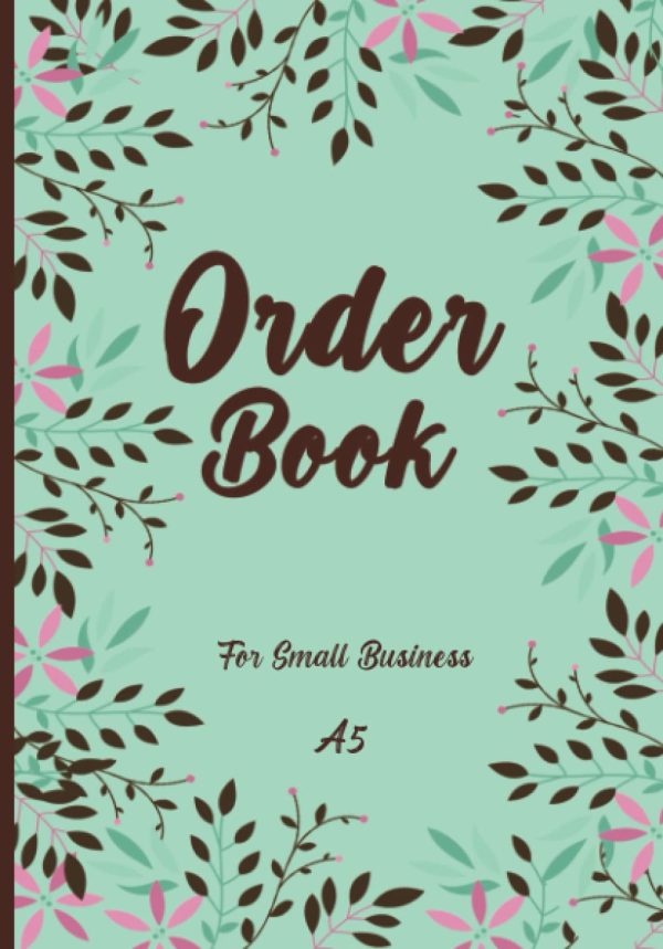 Order Book For Small Business A5: Customer Order Forms, Sales Order Journal, Small Business Order Book A5.