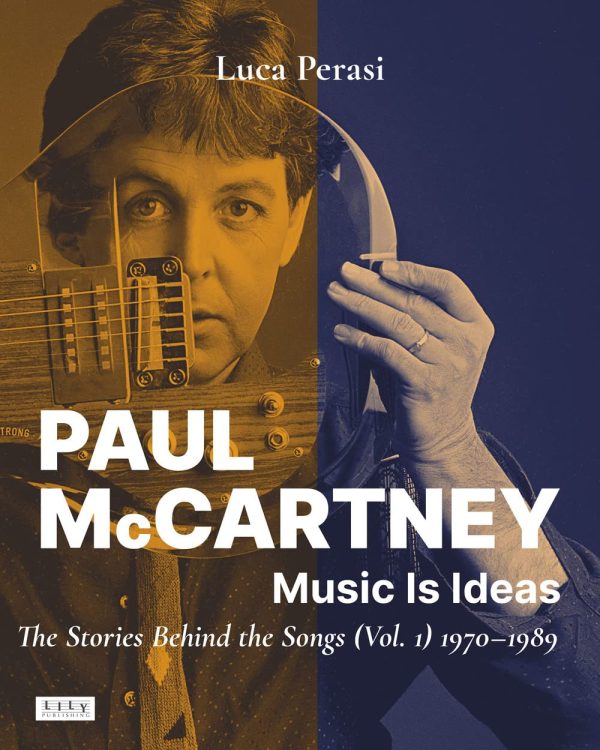 Paul McCartney: Music Is Ideas. The Stories Behind the Songs (Vol. 1) 1970-1989