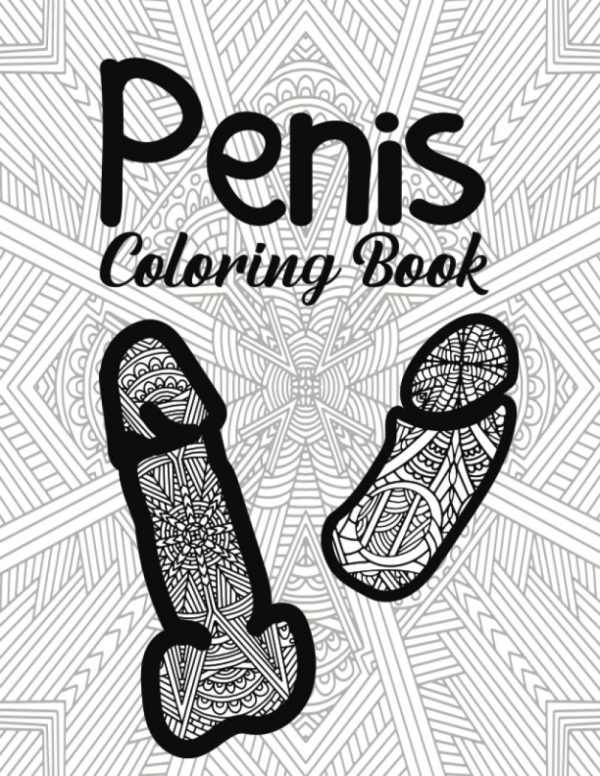 Penis Coloring Book: for Adult Women Sex Funny Gift Friends Novelties Christmas Offensive Men Bag Of Dicks Inappropriate Calm The Fuk Down Penis Weird ... Little Naughty...