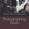 Photographing Death: Representations of Death in Memorial and Art Photography in Victorian Britain