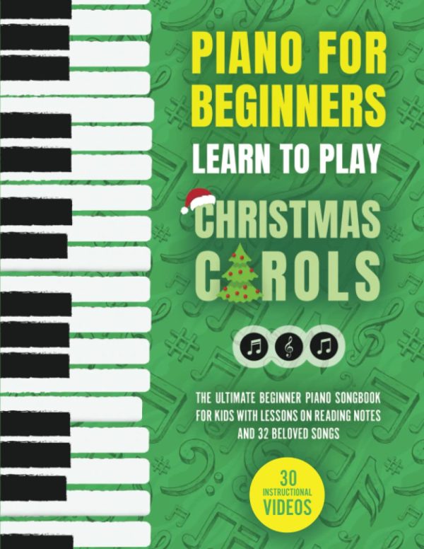 Piano for Beginners - Learn to Play Christmas Carols: The Ultimate Beginner Piano Songbook for Kids with Lessons on Reading Notes and 32 Beloved Songs (My First Piano Sheet...