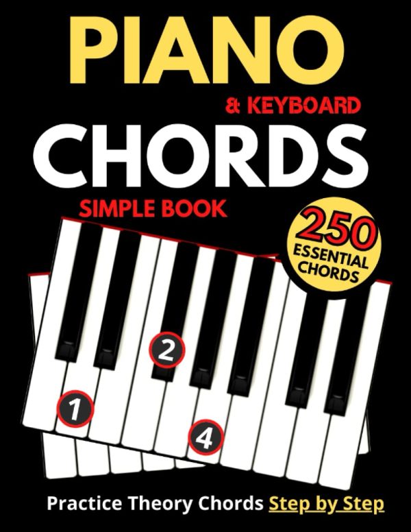 Piano & Keyboard Simple Chords Book, Theory Chord Step by Step,: Practice 250 Essential Chords, Learn to Play Chords, Made Easy to Use, For Every Musicians, Large Print