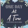 Positive Mental Health Journal - One Day At A Time: A Wellbeing Diary To Help Track Moods, Anxiety, Energy, Food, Sleep, Set Goals & More!