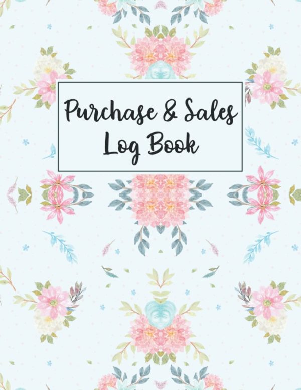 Purchases & Sales Log Book: Small Business And Home Based Business Purchase And Sales Record Log Book Track Order Forms Purchases Sales Record