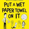 PUT A WET PAPER TOWEL ON IT: The Weird and Wonderful World of Primary Schools