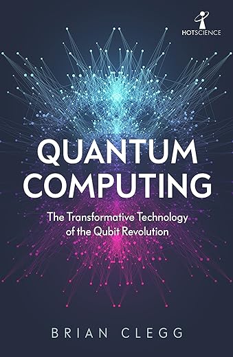 Quantum Computing: The Transformative Technology of the Qubit Revolution (Hot Science)