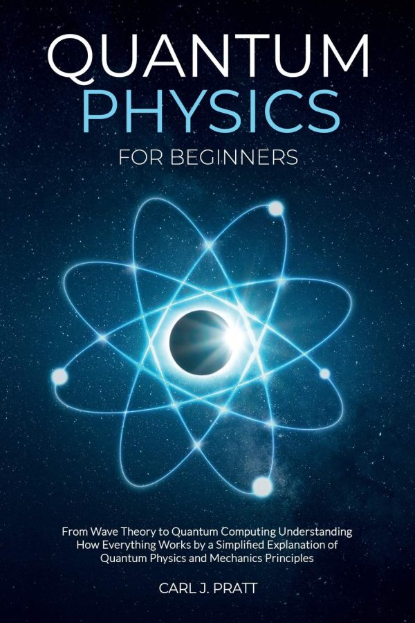 Quantum physics and mechanics for beginners: From Wave Theory to Quantum Computing. Understanding How Everything Works by a Simplified Explanation of ... and Mechanics...