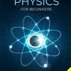 Quantum Physics for Beginners: From Wave Theory to Quantum Computing. Understanding How Everything Works by a Simplified Explanation of Quantum Physics and Mechanics Principles