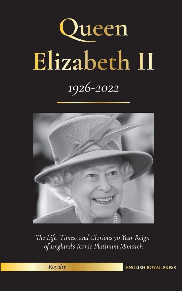 Queen Elizabeth II: The Life, Times, and Glorious 70 Year Reign of England's Iconic Platinum Monarch (1926-2022) - Her Fight for the Palace, House of Windsor, and Royal Papers...