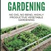Raised Bed Gardening - A Guide To Growing Vegetables In Raised Beds: No Dig, No Bend, Highly Productive Vegetable Gardens: 11 (Inspiring Gardening Ideas)