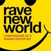 Rave New World: Confessions of a Raving Reporter