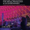 Real-Time Video Content for Virtual Production & Live Entertainment: A Learning Roadmap for an Evolving Practice