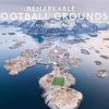 Remarkable Football Grounds: An illustrated guide to the world’s perfect soccer pitches - Shortlisted for 2023 Illustrated Sports Book of the Year
