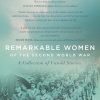 Remarkable Women of the Second World War: A Collection of Untold Stories