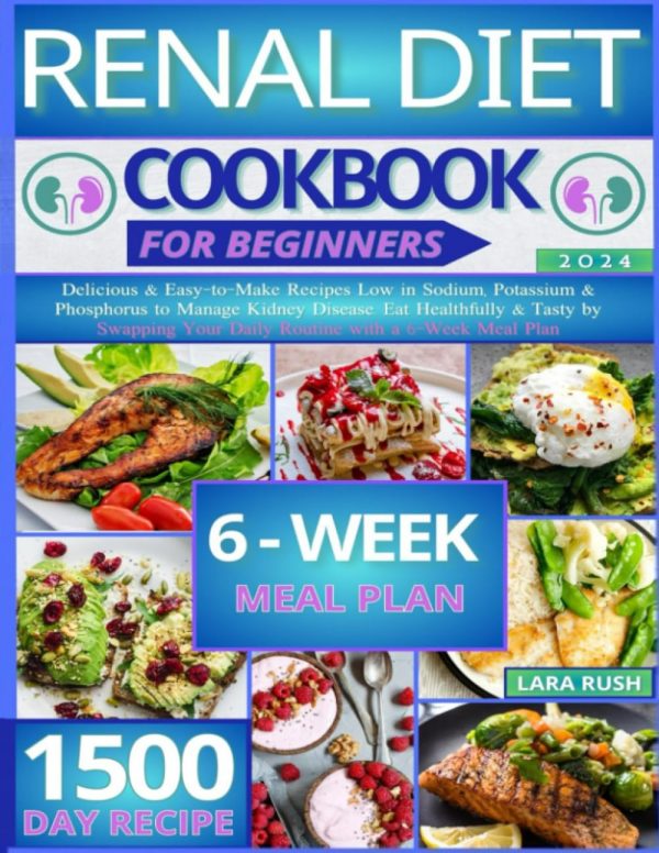 Renal Diet Cookbook: Delicious & Easy-to-Make Recipes Low in Sodium, Potassium & Phosphorus to Manage Kidney Disease. Eat Healthfully & Tasty by Swapping Your Daily Routine with...