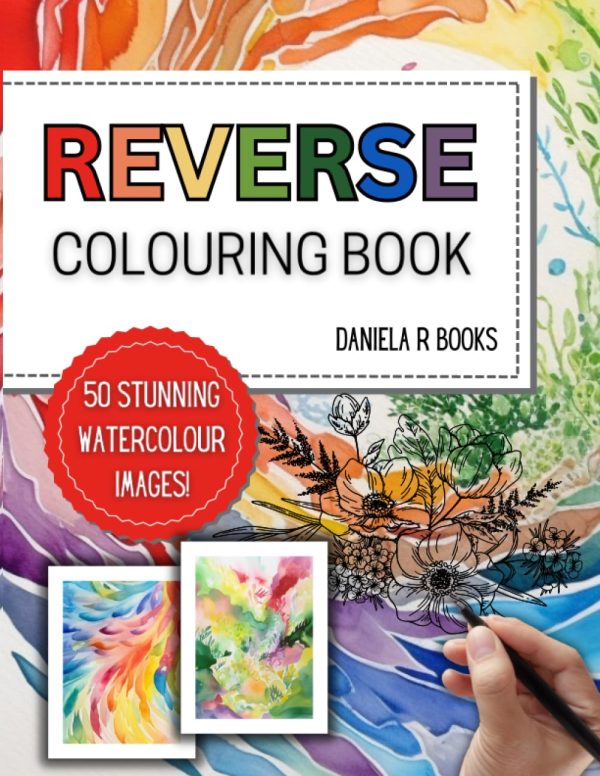 Reverse Colouring Book for Adults: Draw what you see: 50 Creative and Relaxing Watercolour Images where you Draw the Lines (Reverse Colouring Books)