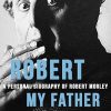 Robert My Father: A Personal Biography of Robert Morley