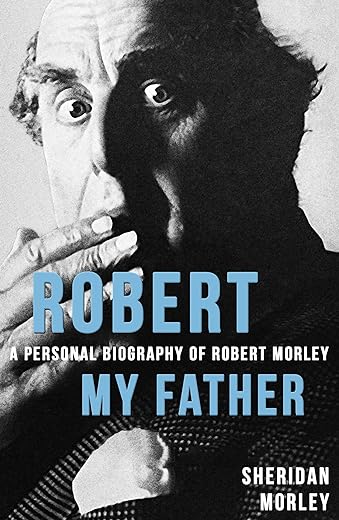 Robert My Father: A Personal Biography of Robert Morley