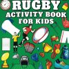 Rugby Activity Book For Kids: Puzzles Includes Mazes, Word Search, Fun Facts, Colouring, Dot To Dot and much more