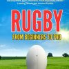 RUGBY FROM BEGINNERS TO PRO: Ultimate Guide to Rules, Strategies, Techniques, Skill Development, Drills, Positions, Team Dynamics, Fitness Training, ... Tactics (Sports world...