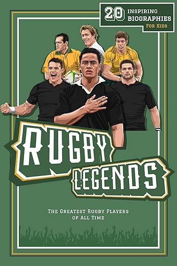 Rugby Legends: 20 Inspiring Biographies For Kids - The Greatest Rugby Players Of All Time (Inspiring Sports Biographies For Kids - 20 Illustrated Stories Of Sporting Legends)