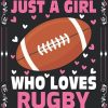 Rugby Notebook: Just A Girl Who Loves Rugby Notebook Journal For Women Girls Kids Gifts: Rugby Notebook Journal Dairy - 110 Page Paperback Notebook - (6"x9")