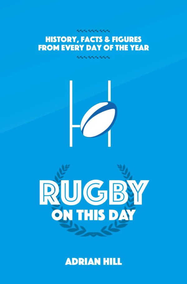 Rugby On This Day: History, Facts and Figures from Every Day of the Year