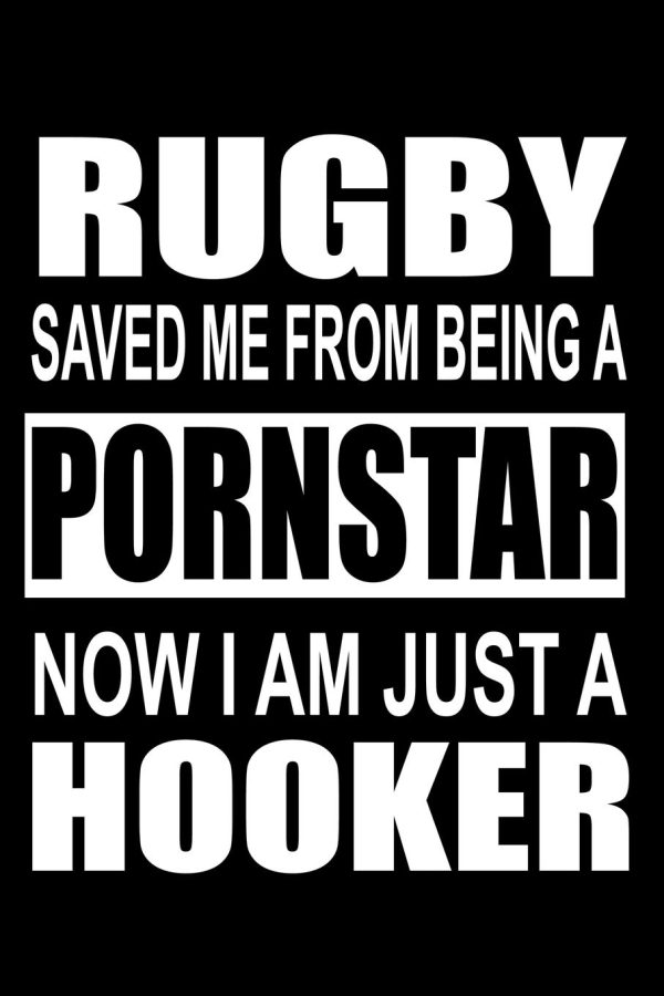 Rugby Saved Me From Being Porn Star Now I am Just Hooker: Rugby notebook, rugby logbook, rugby gift for a rugby player, rugby diary/ 120 Pages, 6x9, Soft Cover.