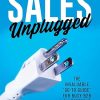 Sales Unplugged: The Invaluable "Go-To Guide" for Busy B2B Salespeople