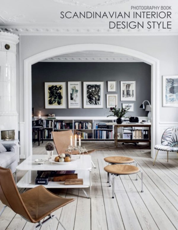 Scandinavian Interior Design Style Photography Book: Enjoy These 30 High-Res Images Of Interior Designs, A Great Gift For Those Who Love Architecture And Home Decor