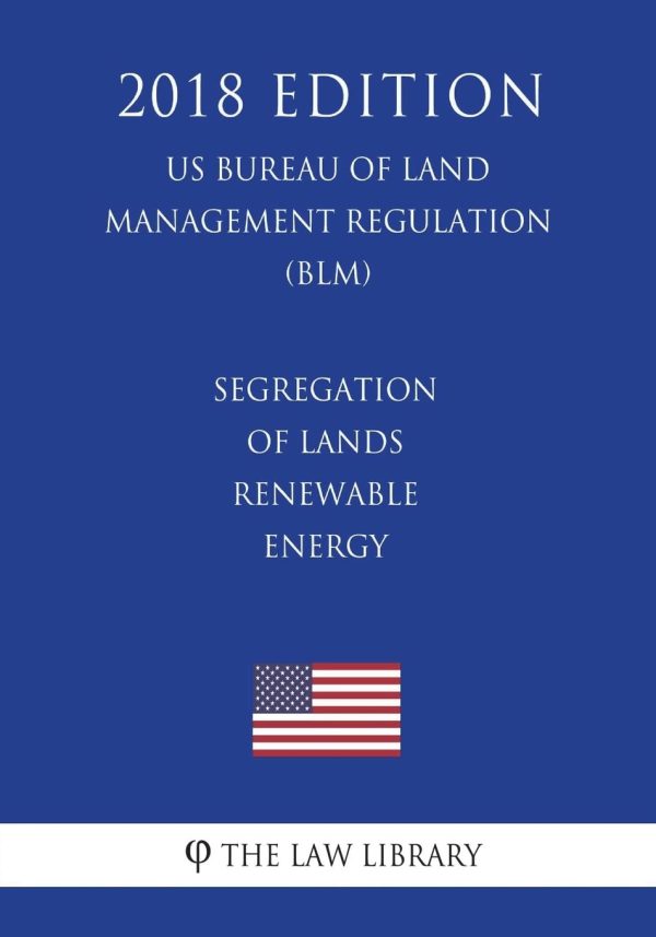 Segregation of Lands - Renewable Energy (US Bureau of Land Management Regulation) (BLM) (2018 Edition)