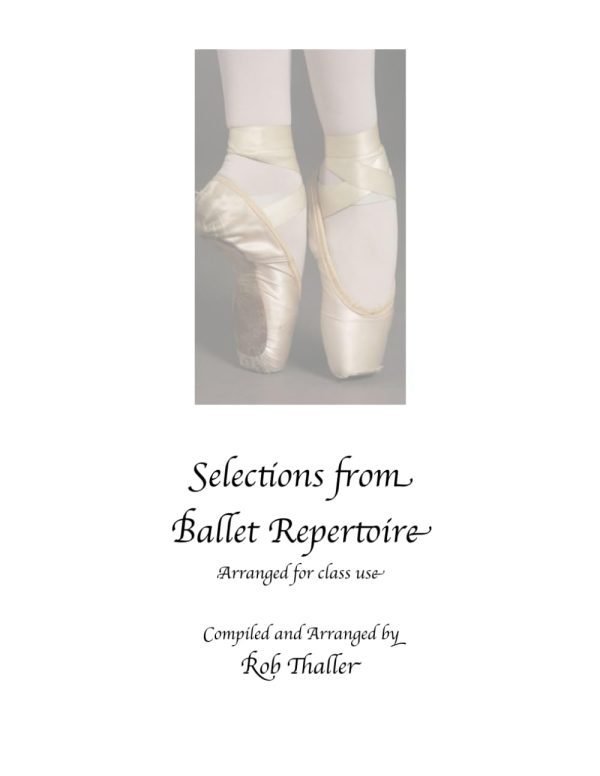 Selections from Ballet Repertoire, piano music for dance class: Compiled and Arranged by Rob Thaller/