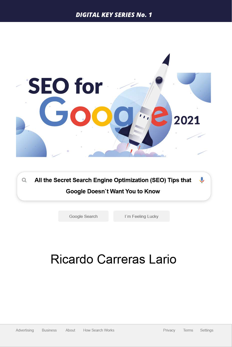 SEO FOR GOOGLE 2021: All the Search Engine Optimization (SEO) Tips that Google Does not Want You to Know (Digital Key Series Book 1)