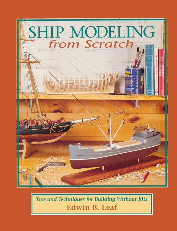 Ship Modeling from Scratch: Tips and Techniques for Building Without Kits (INTERNATIONAL MARINE-RMP)