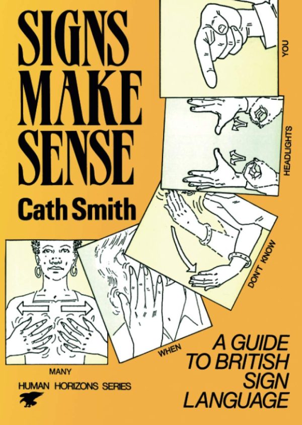 Signs Make Sense: A Guide to British Sign Language (Human horizons series)