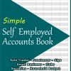 Simple Self Employed Accounts Book: Cash Book for Small Businesses, Startups, Print on Demand, Freelancers, Gigs, Clubs and Home