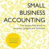 Small Business Accounting: The jargon-free guide to accounts, budgets and forecasts (Teach Yourself in a Week)