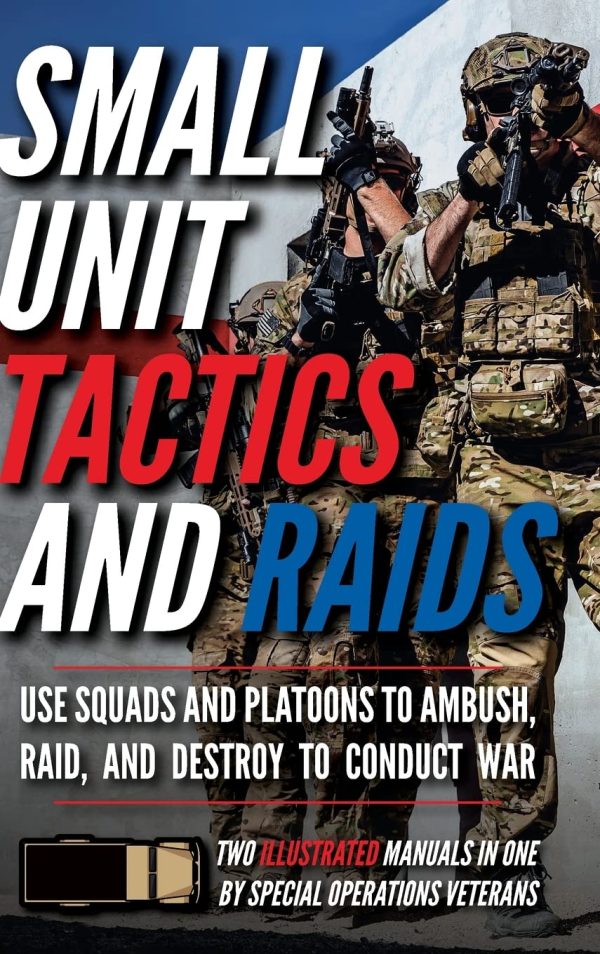 Small Unit Tactics and Raids: Two Illustrated Manuals (Small Unit Soldiers)