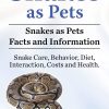 Snakes as Pets. Snakes as Pets Facts and Information. Snake Care, Behavior, Diet, Interaction, Costs and Health.