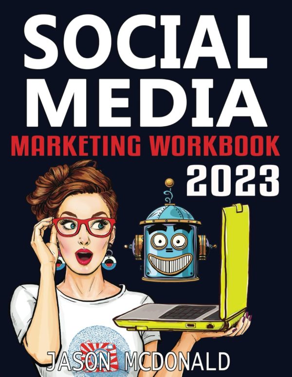 Social Media Marketing Workbook: How to Use Social Media for Business (2023 Marketing - Social Media, SEO, & Online Ads Books)