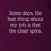 Some days, the best thing about my job is that the chair spins.: Coworker Notebook (Funny Office Journals)- Lined Blank Notebook Journal