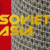 Soviet Asia: Soviet Modernist Architecture in Central Asia
