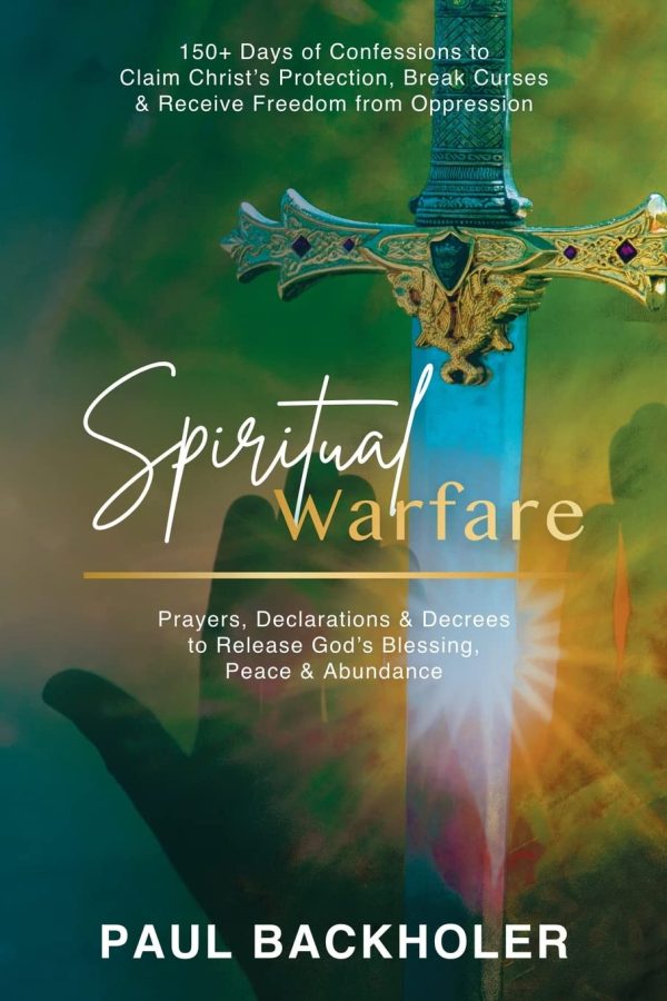 Spiritual Warfare, Prayers, Declarations and Decrees to Release God's Blessing, Peace and Abundance: 150+ Days of Confessions to Claim Christ's ... Curses and Receive Freedom...